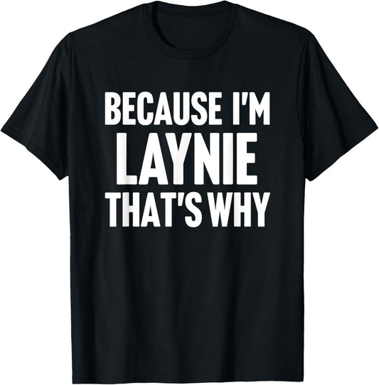 Because I'm Laynie That's Why Am Personalized Name T-Shirt - T-Shirt | Black