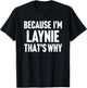 Because I'm Laynie That's Why Am Personalized Name T-Shirt - T-Shirt | Black