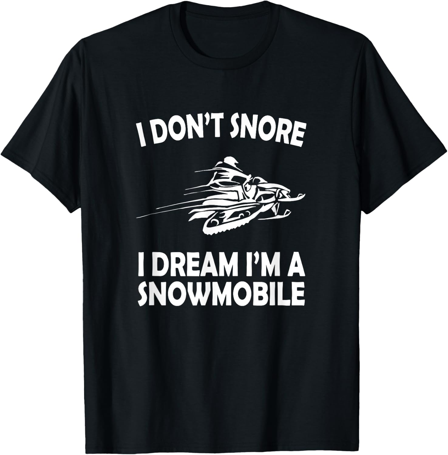 I Don't Snore I Dream I'm a Snowmobile Funny Snoring T-Shirt - T-Shirt | Black
