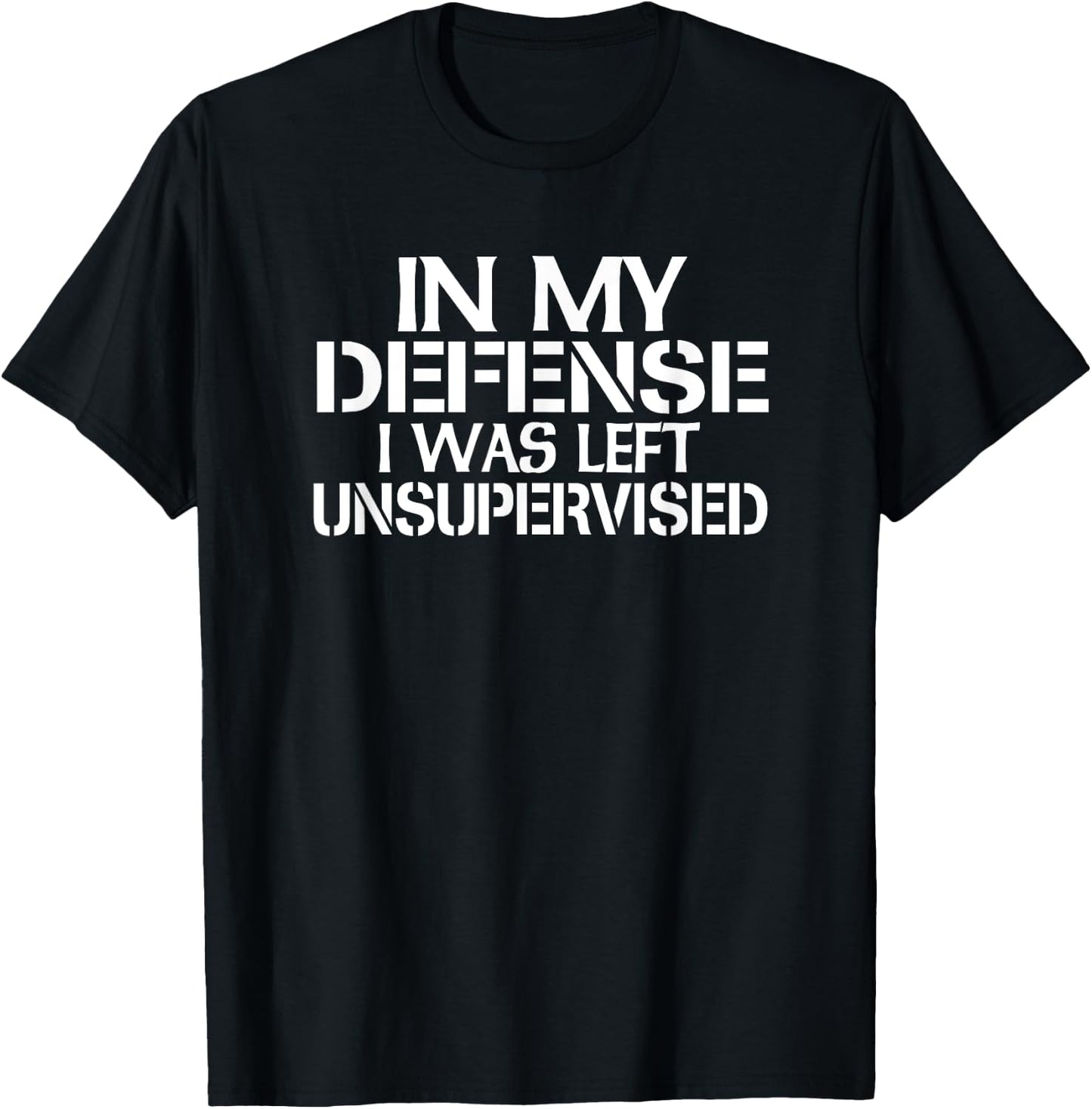 In My Defense I Was Left Unsupervised for Fun Time T-Shirt - T-Shirt | Black