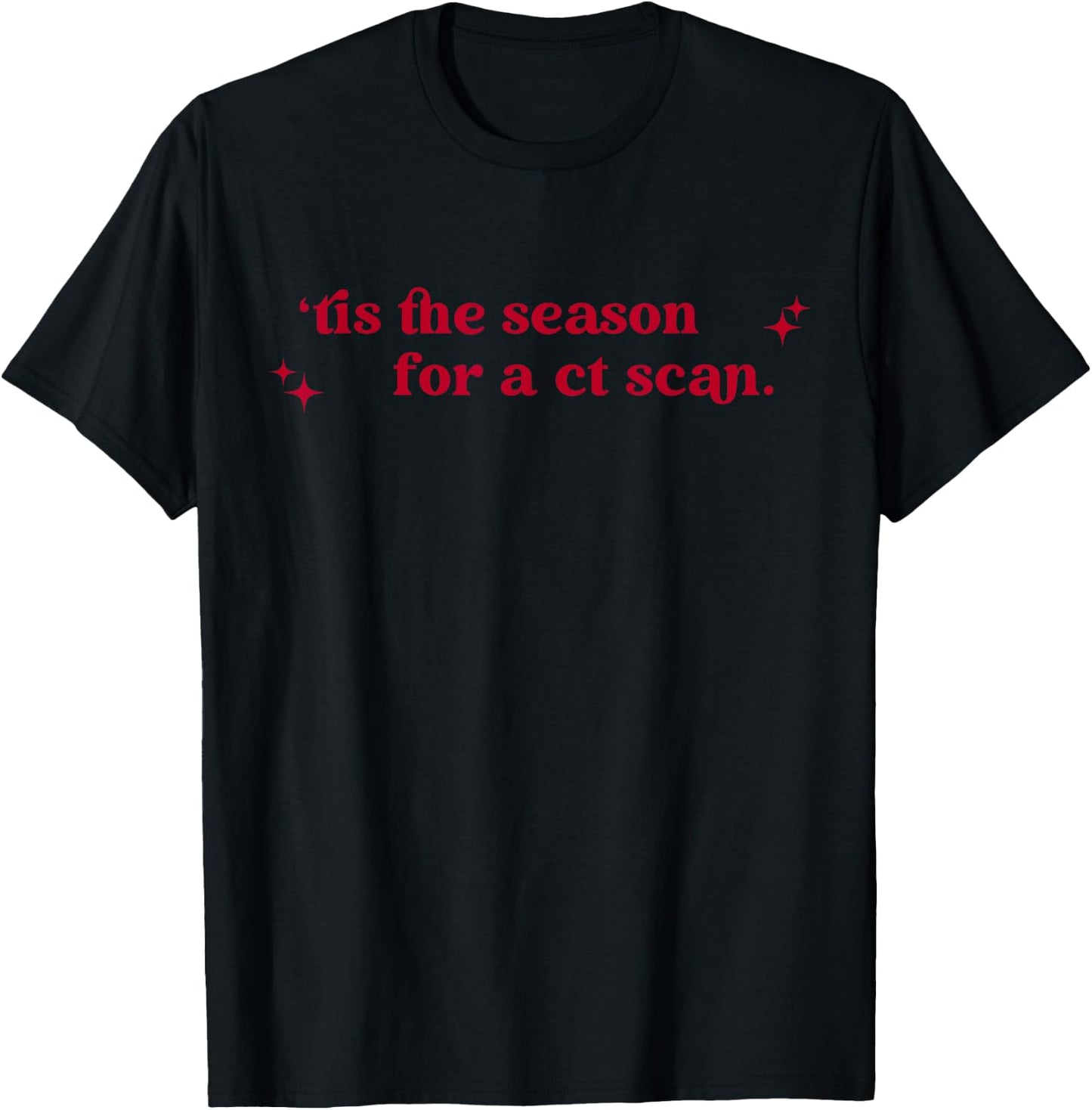 Tis The Season For A Ct Scan Radiology Christmas CT Tech T-Shirt - T-Shirt | Black
