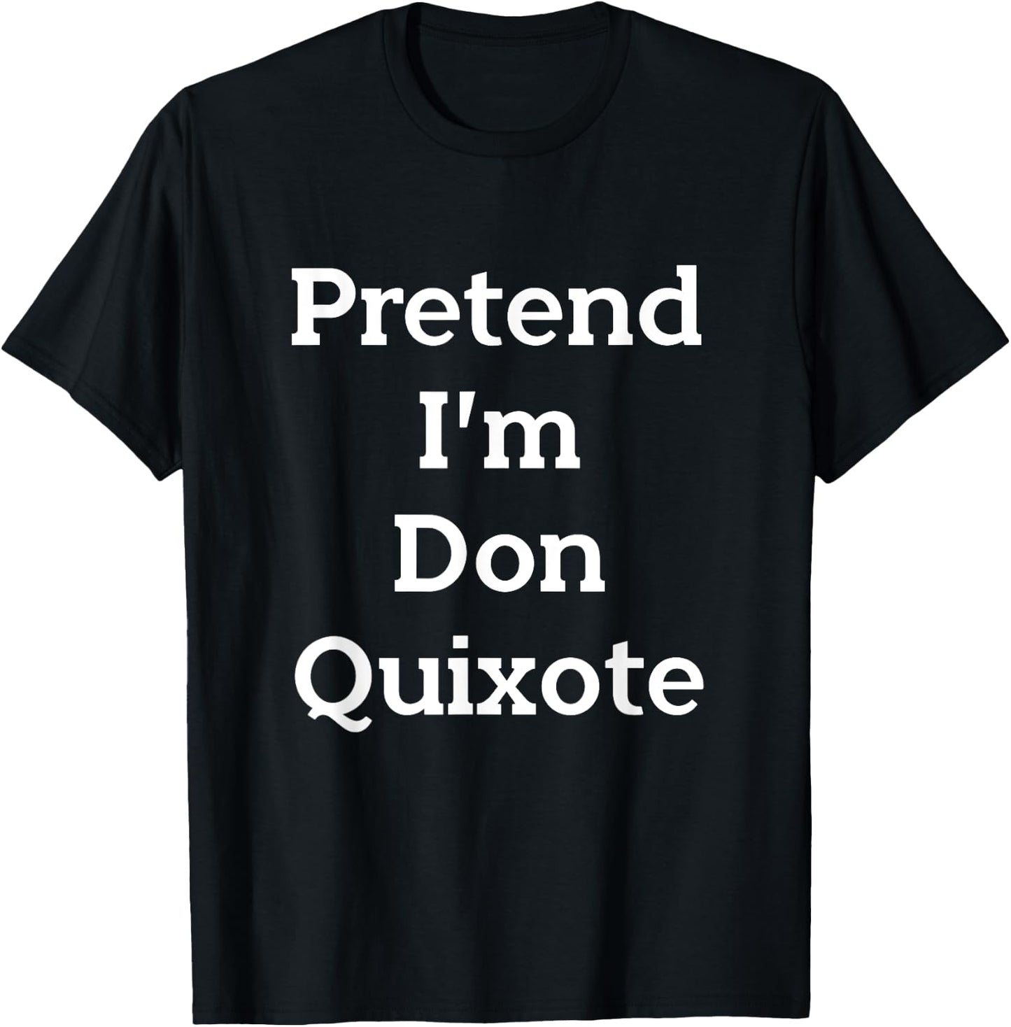 Pretend I'm Don Quixote Costume Funny Halloween Party T-Shirt - T-Shirt | Black