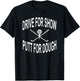 Funny Golf Shirt Drive For Show Putt For Dough Golfer T-Shirt - T-Shirt | Black