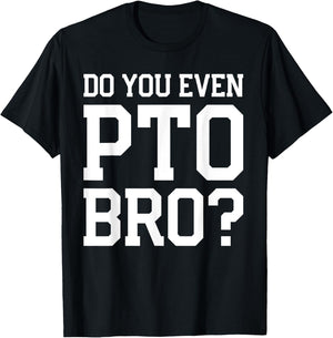 Do You Even PTO Bro Dad Volunteer T-Shirt - T-Shirt | Black