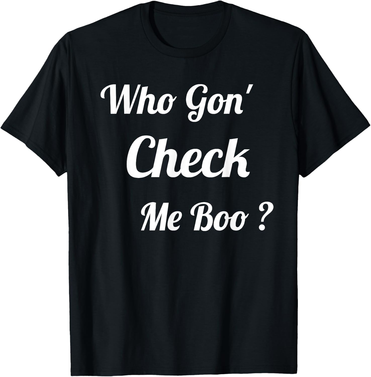 Who Gon' Check Me Boo T-Shirt - T-Shirt | Black