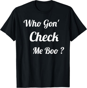Who Gon' Check Me Boo T-Shirt - T-Shirt | Black