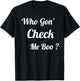 Who Gon' Check Me Boo T-Shirt - T-Shirt | Black