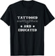 Tattooed And Educated Smart Intelligent Tatted Tattoos T-Shirt - T-Shirt | Black