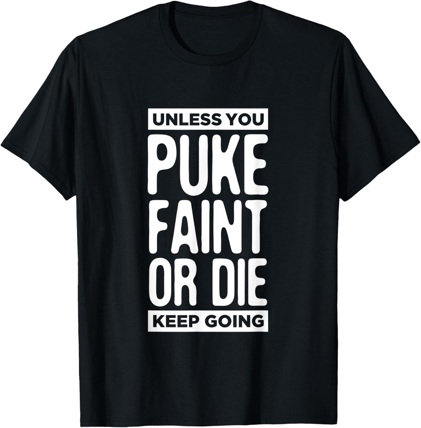Unless You Puke Die Or Faint Keep Going Work Out Gym Gift T-Shirt - T-Shirt | Black