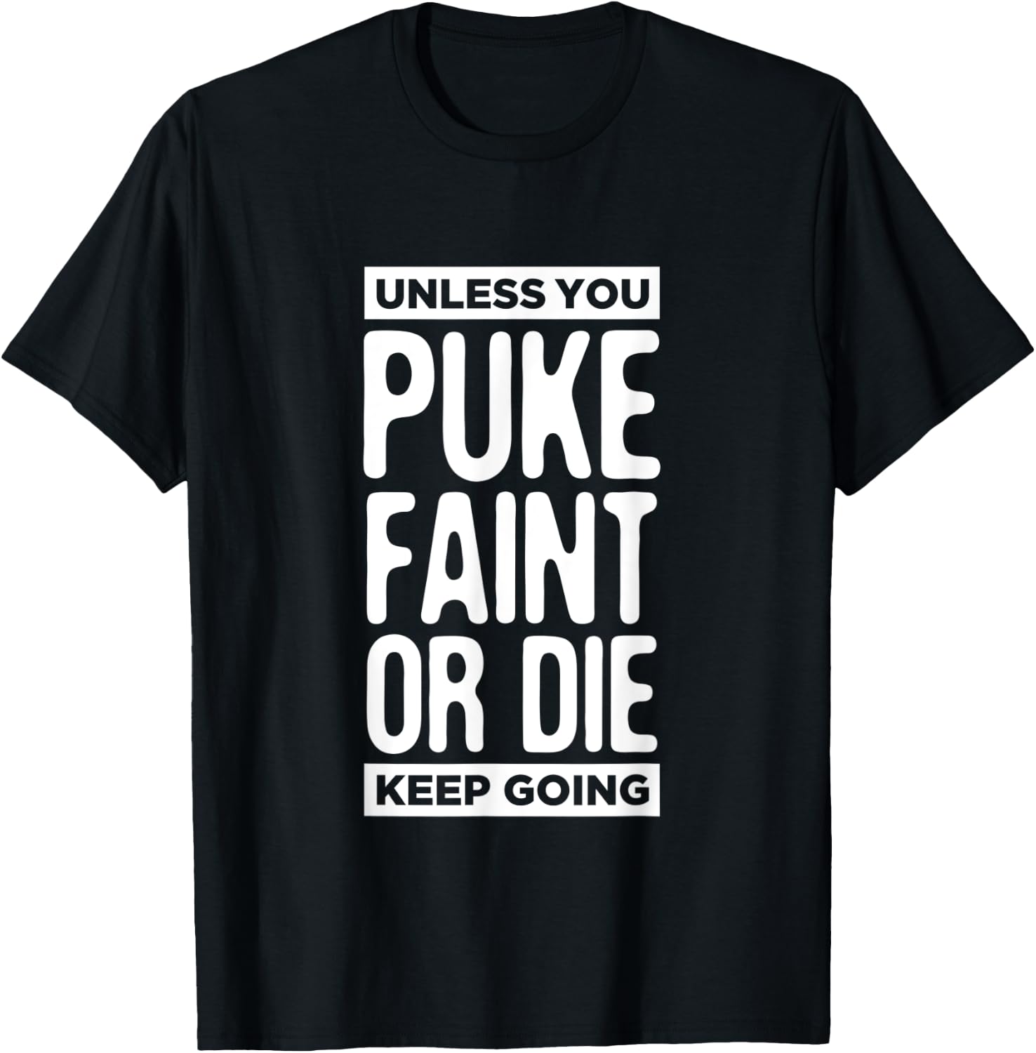 Unless You Puke Die Or Faint Keep Going Work Out Gym Gift T-Shirt - T-Shirt | Black