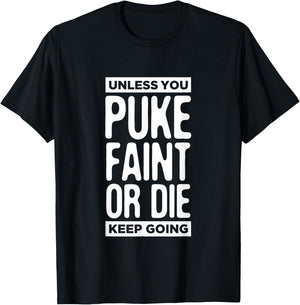 Unless You Puke Die Or Faint Keep Going Work Out Gym Gift T-Shirt - T-Shirt | Black