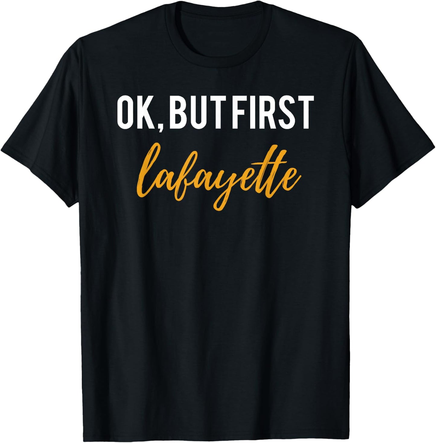 OK But First Lafayette Shirt for Hamilton Fans and Lovers T-Shirt - T-Shirt | Black
