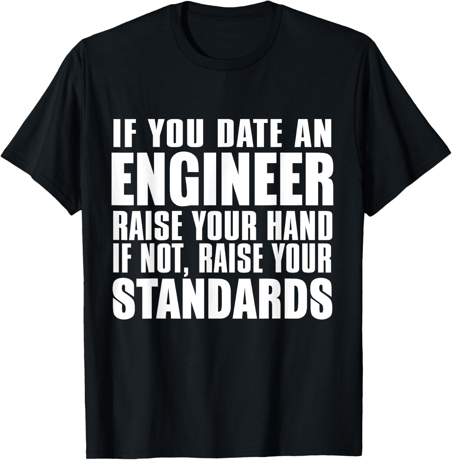 Engineer Funny - If You Date An Engineer Raise Hand T-Shirt - T-Shirt | Black