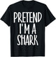 Funny Easy Pretend I'm Shark Costume Gift Cute Halloween T-Shirt - T-Shirt | Black