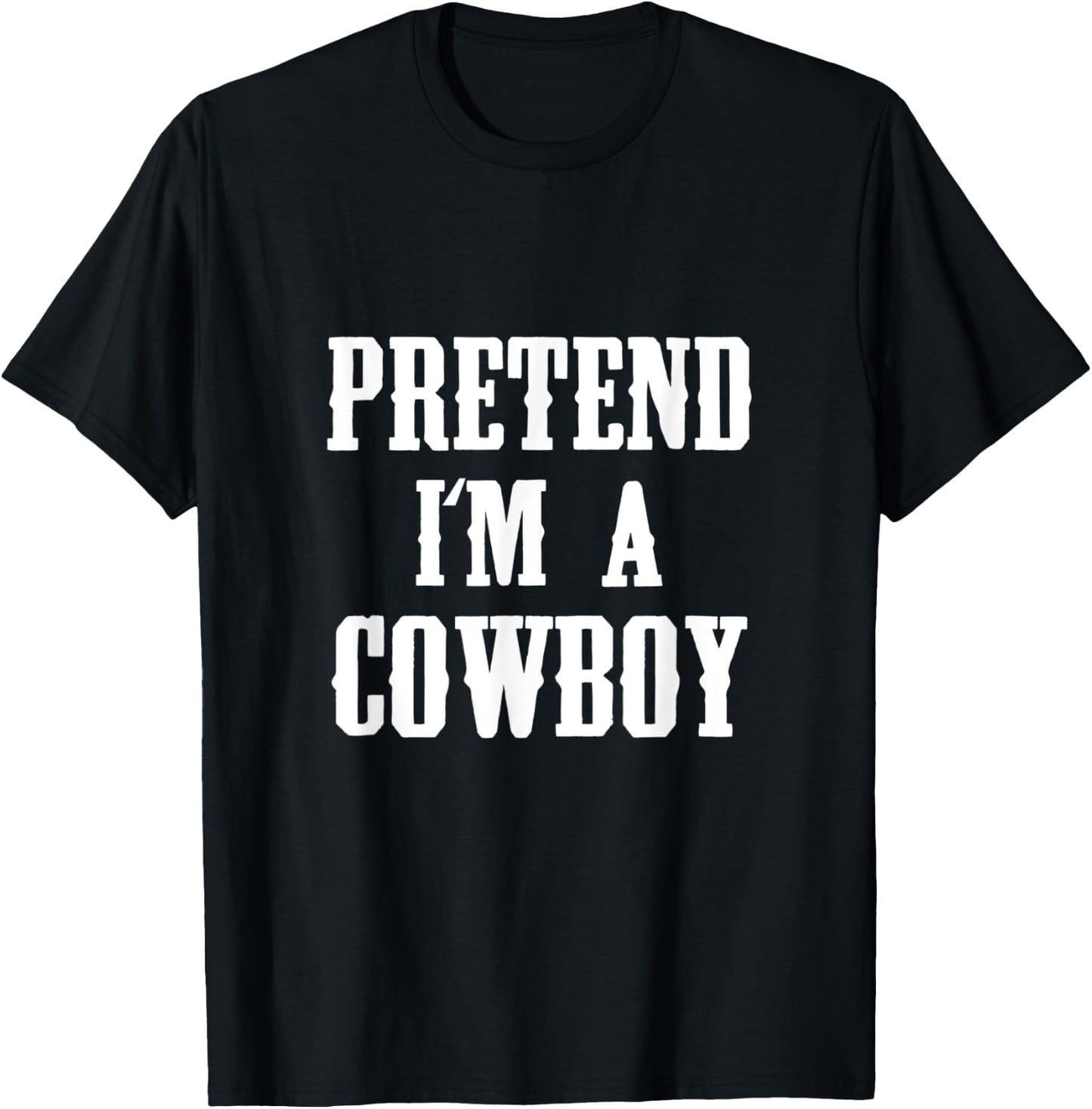 Pretend I'm A Cowboy Funny Western Halloween Costume Party T-Shirt - T-Shirt | Black