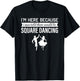 I'm Here Because I was Told Square Dancing T-Shirt - T-Shirt | Black