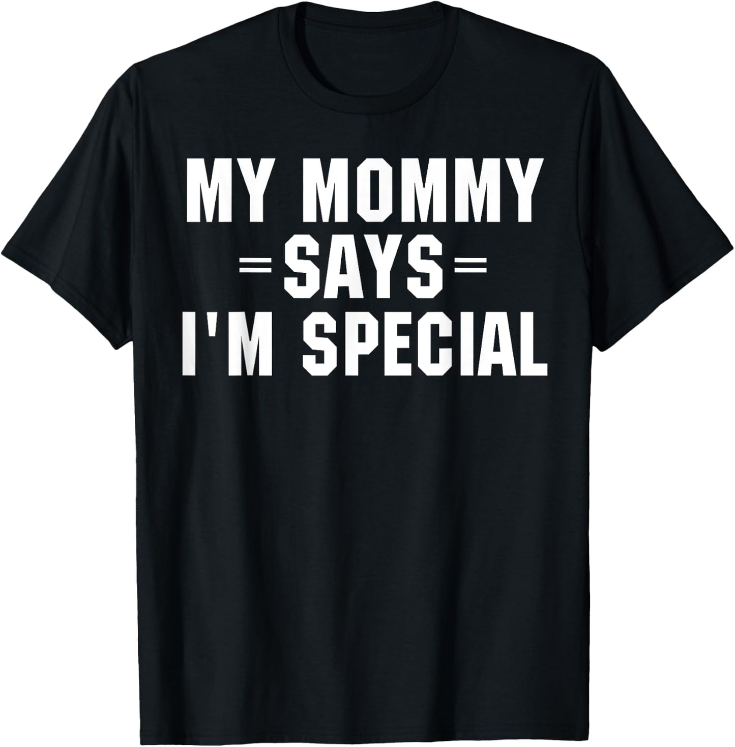 My Mommy Says I'm Special Funny Shirt T-Shirt - T-Shirt | Black