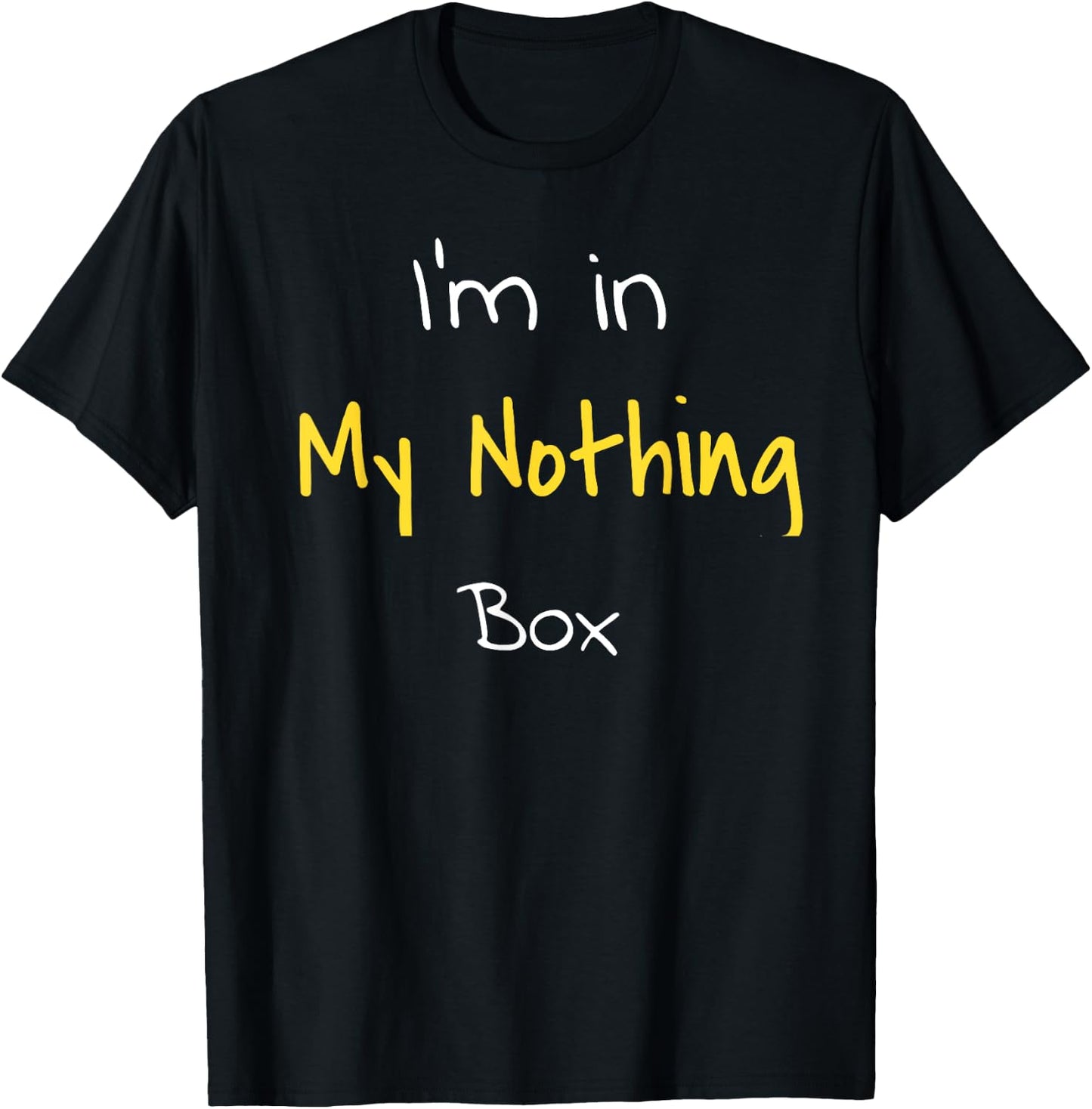 I'm in my nothing box funny Gift students T-Shirt - T-Shirt | Black