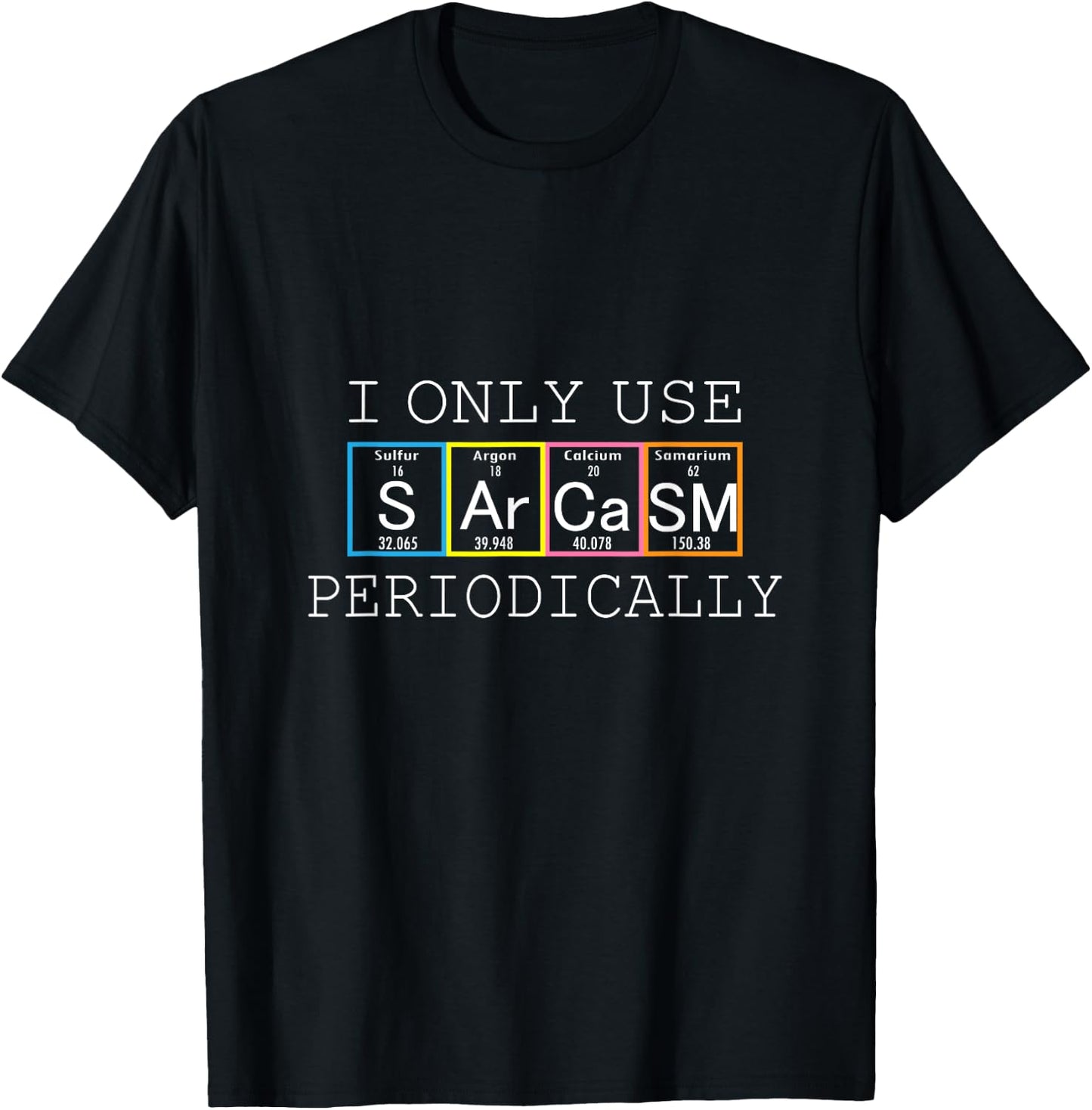 Funny Saying I Only Use Sarcasm Periodically Men Women Gag T-Shirt - T-Shirt | Black