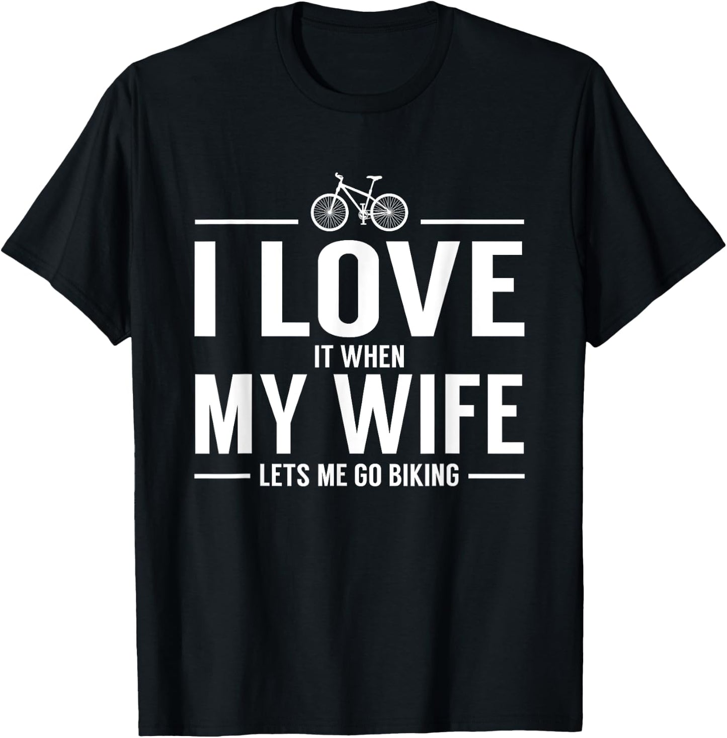 I Love It When My Wife Let's Me Go Biking T-Shirt - T-Shirt | Black