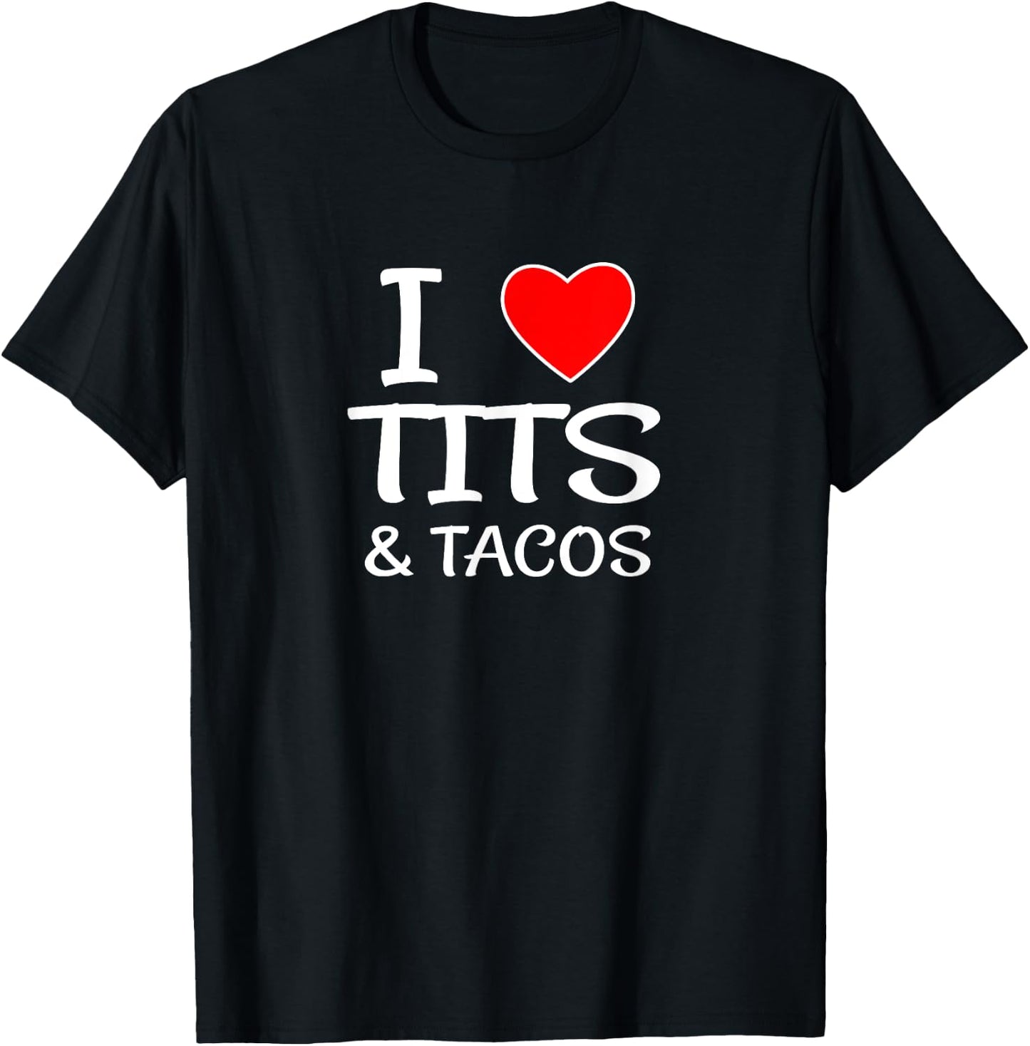 I Love Tits and Tacos for Boob & Mexican Food Lovers T-Shirt - T-Shirt | Black