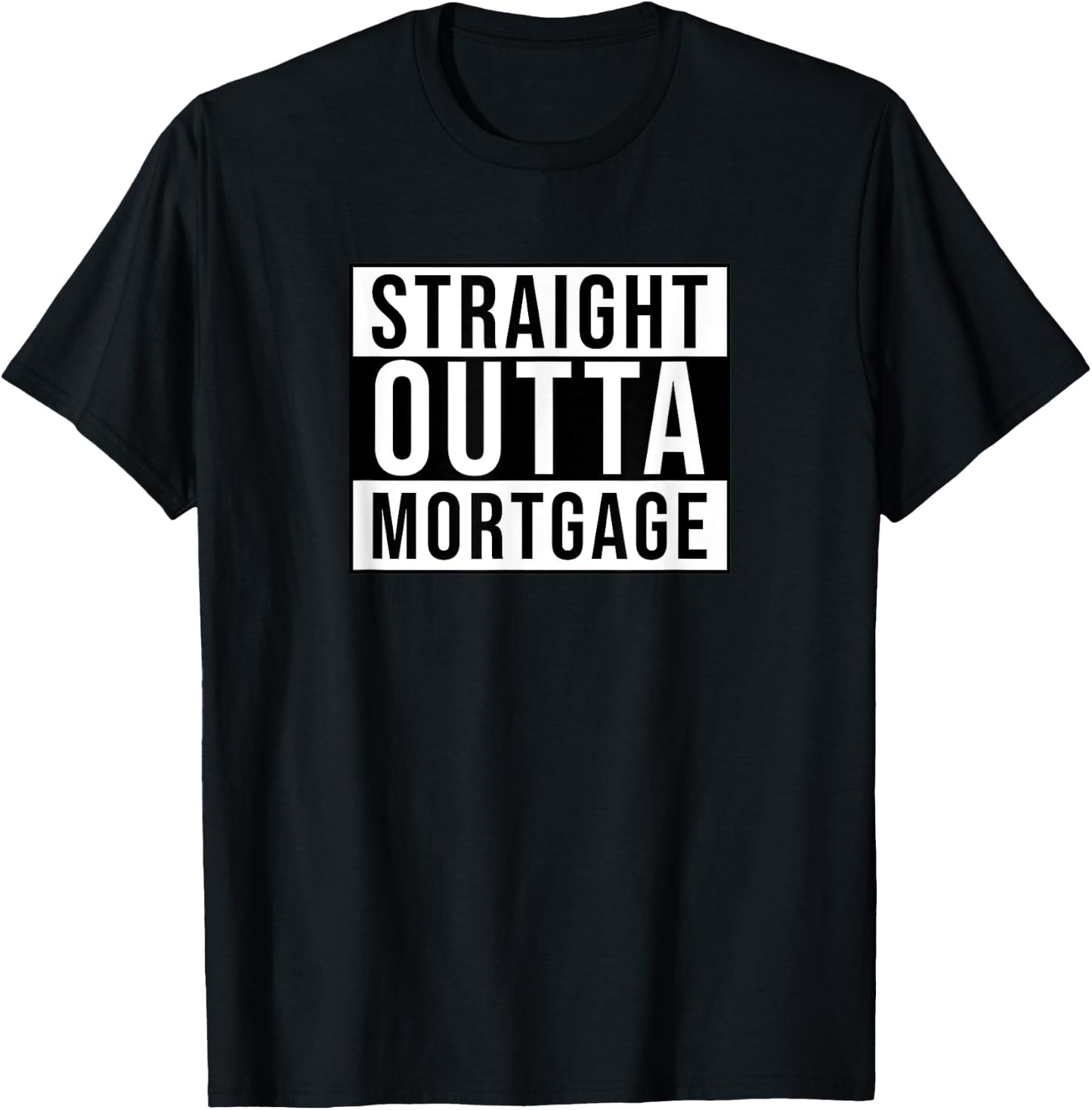 Straight outta mortgage funny sarcastic T-Shirt - T-Shirt | Black