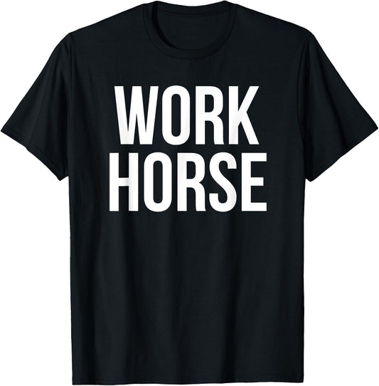 Workhorse Holiday Humor Saying for Hardworking Fans T-Shirt - T-Shirt | Black