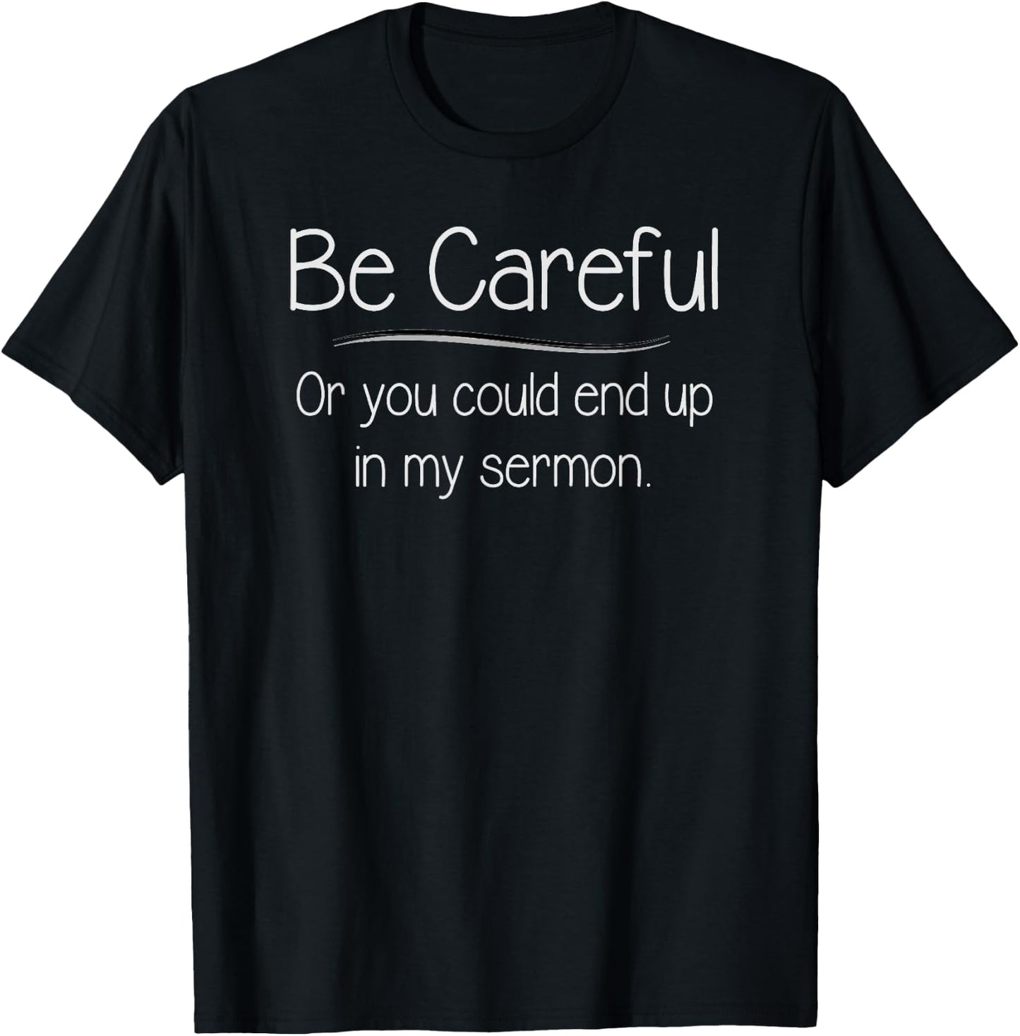 Pastor Appreciation - Careful You Could End Up In My Sermon T-Shirt - T-Shirt | Black
