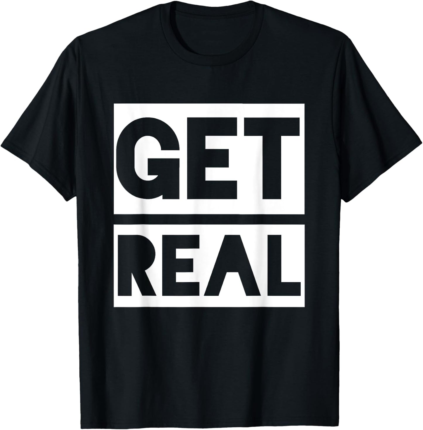 Get Real T-Shirt - T-Shirt | Black