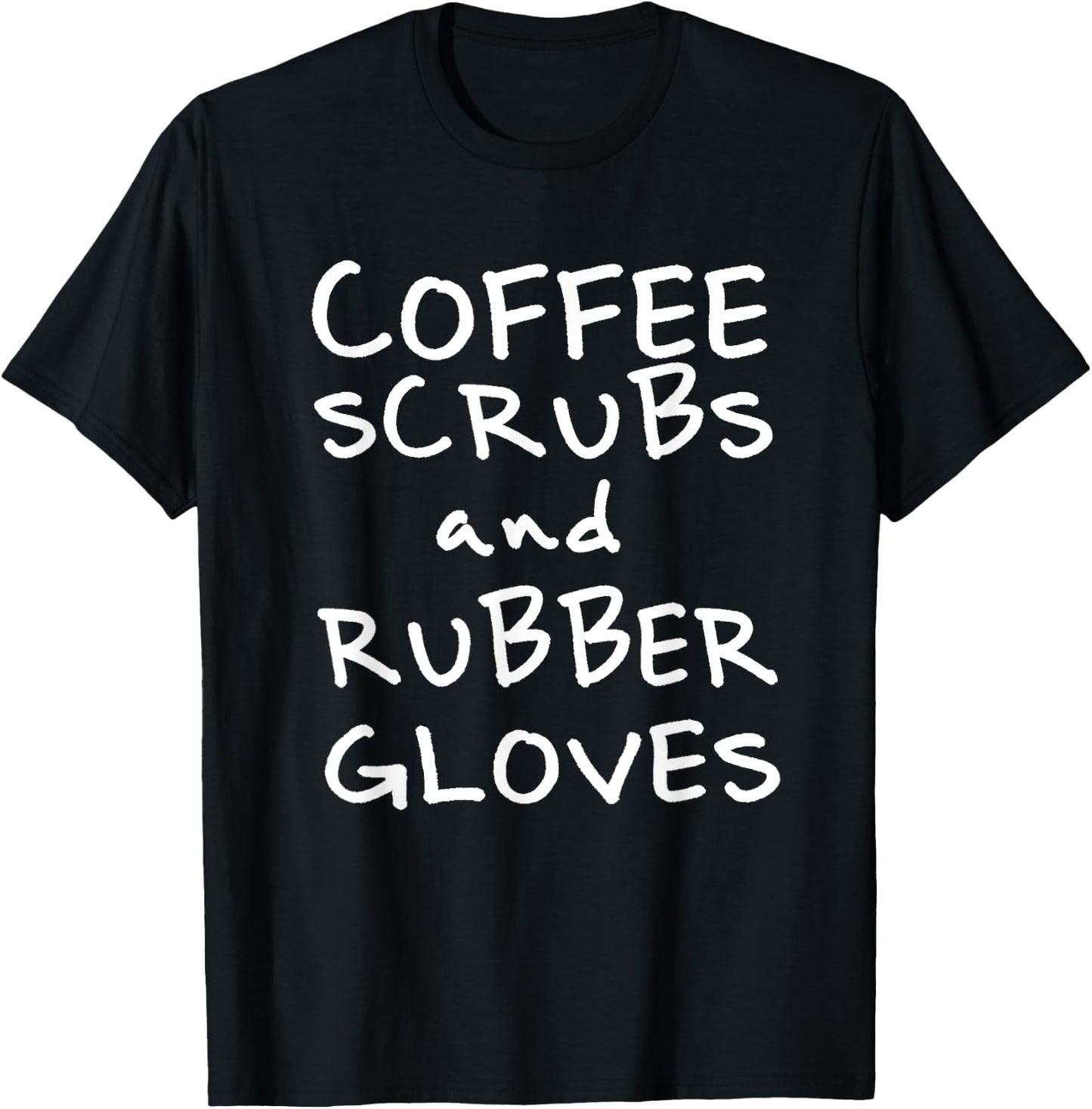 Coffee Scrubs and Rubber Gloves T-Shirt - T-Shirt | Black