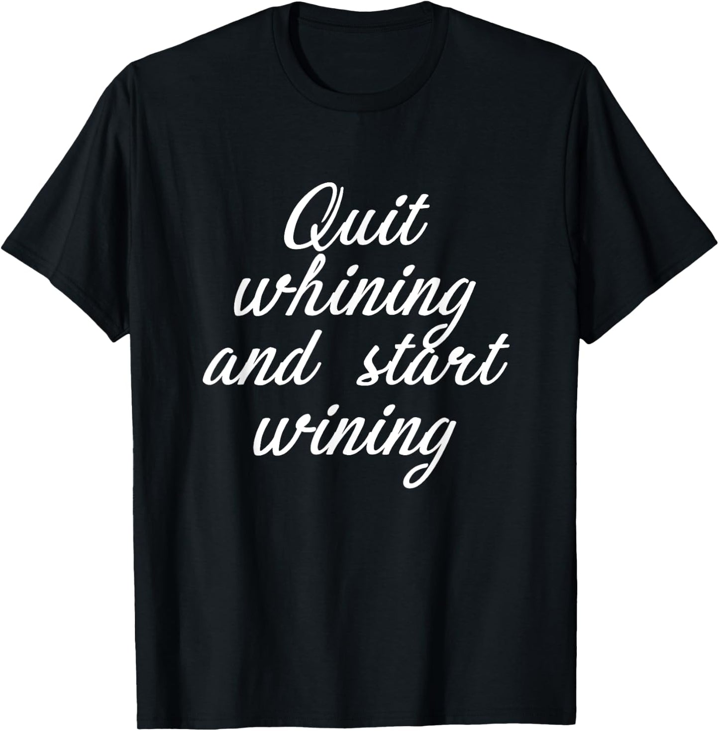 Quit Whining And Start Wining | Funny Wine T-Shirt - T-Shirt | Black