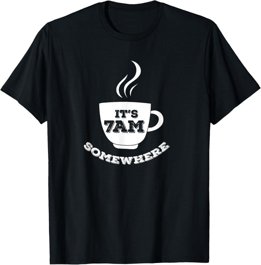 It's 7AM Somewhere Coffee T-Shirt - T-Shirt | Black