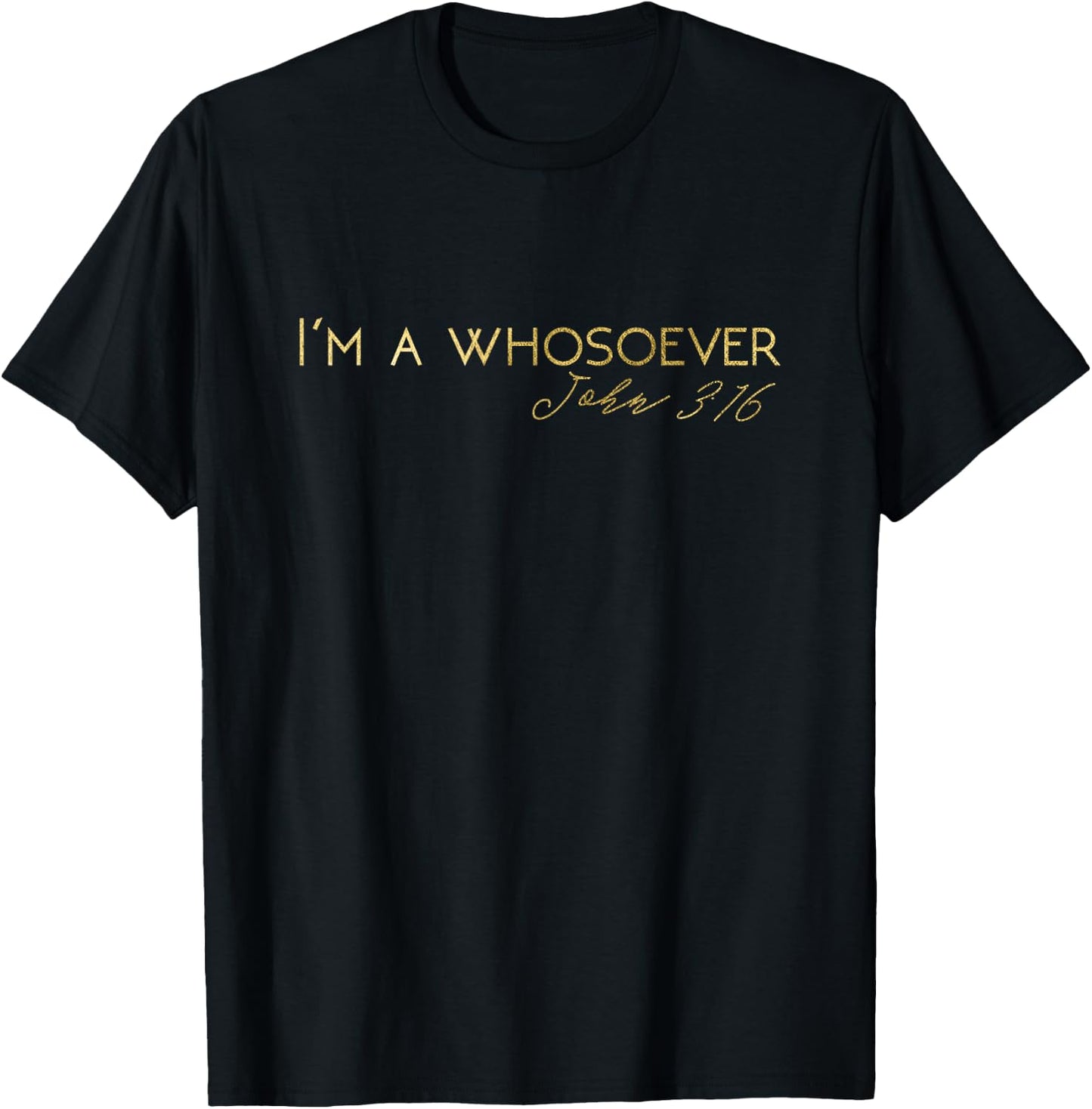 I'm A Whosoever | John 3:16 | Lettering S500157 T-Shirt - T-Shirt | Black