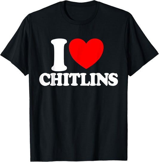 I Love Chitlins Chitterlings Funny Thanksgiving Chitlins T-Shirt - T-Shirt | Black