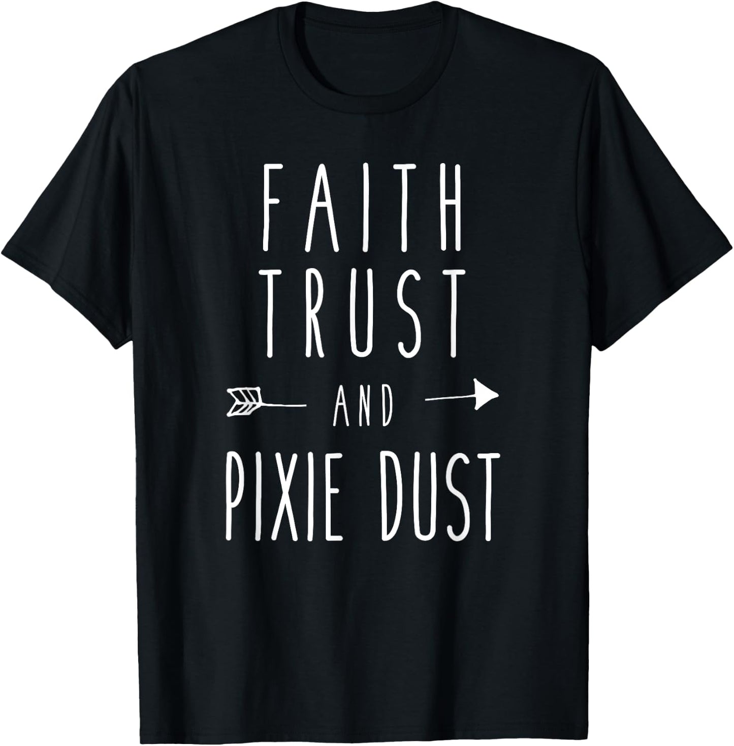 Faith, Trust and Pixie Dust Funny Humor Saying T-Shirt - T-Shirt | Black