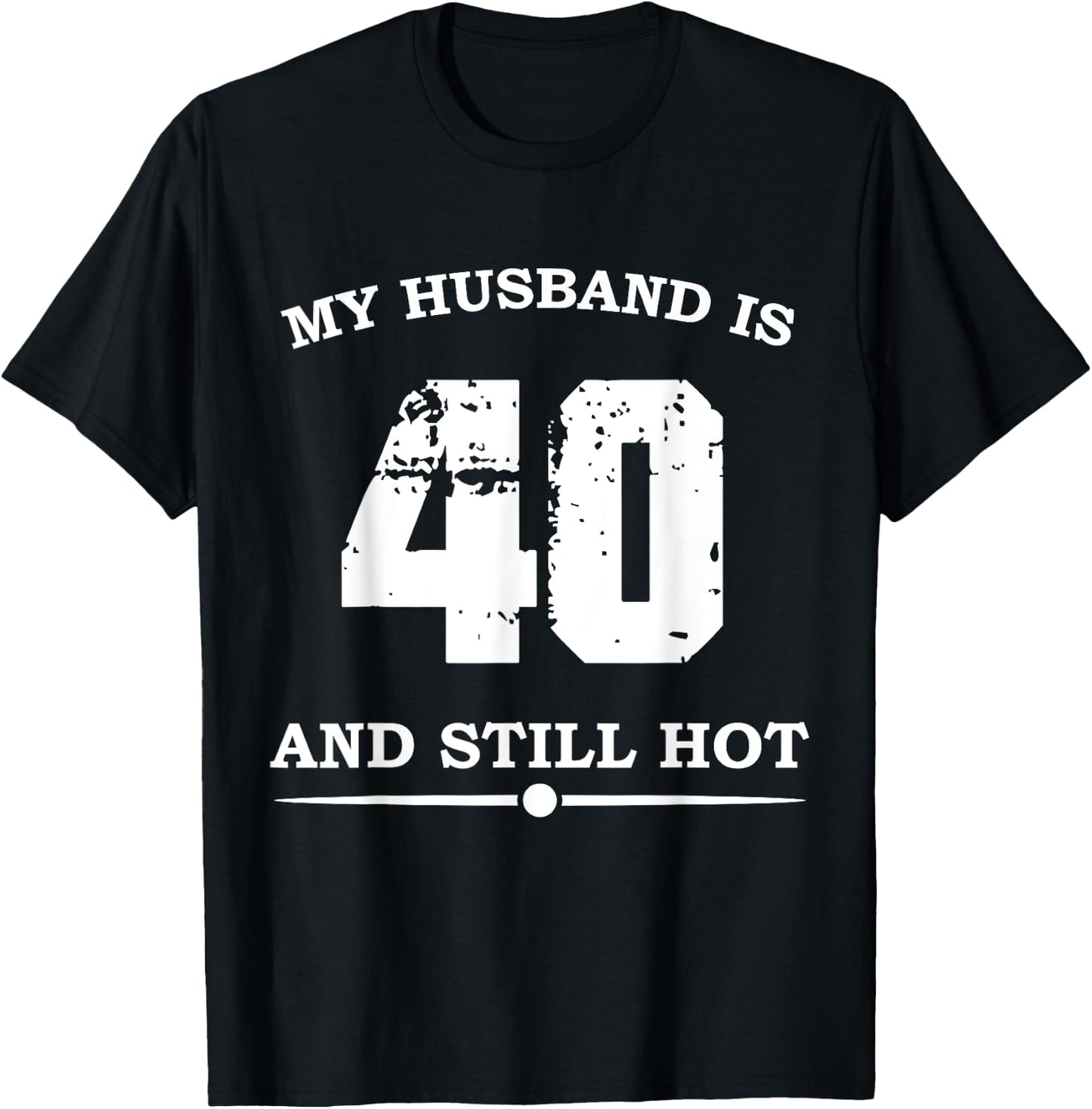 My Husband Is 40 And Still Hot - Funny 40th Birthday T-Shirt - T-Shirt | Black