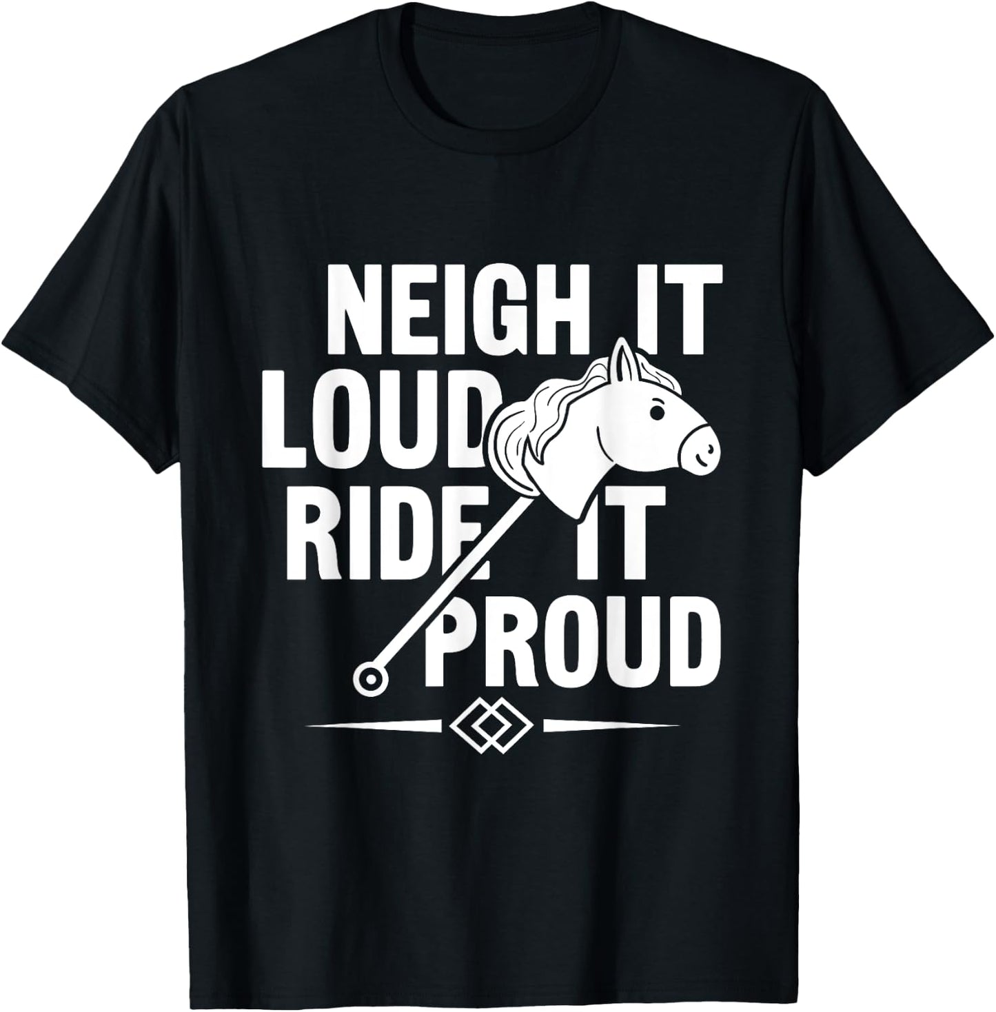 Neigh It Loud Ride It Proud - Hobby Horse Horsing T-Shirt - T-Shirt | Black