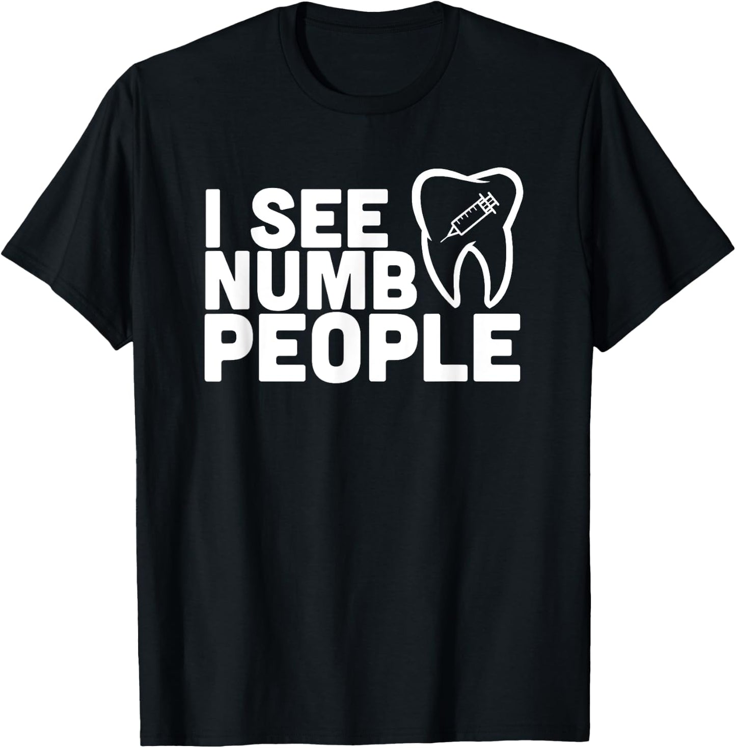I see Numb People - Dentist Dental Student Shirt Gift T-Shirt - T-Shirt | Black