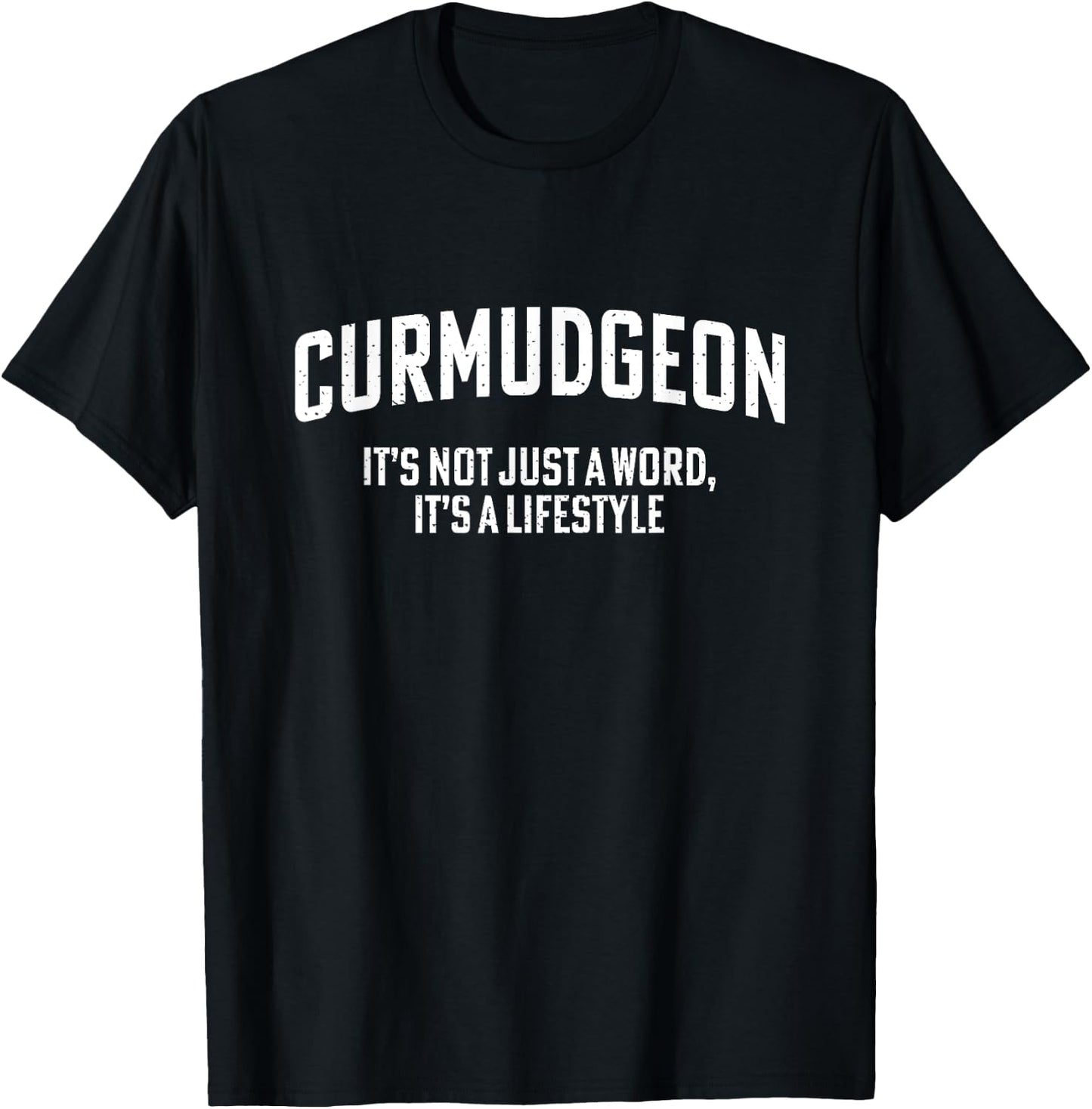 Curmudgeon It's Not Just A Word, It's A Lifestyle Funny T-Shirt - T-Shirt | Black