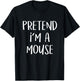 Pretend I'm A Mouse Costume Funny Animal Halloween Party T-Shirt - T-Shirt | Black
