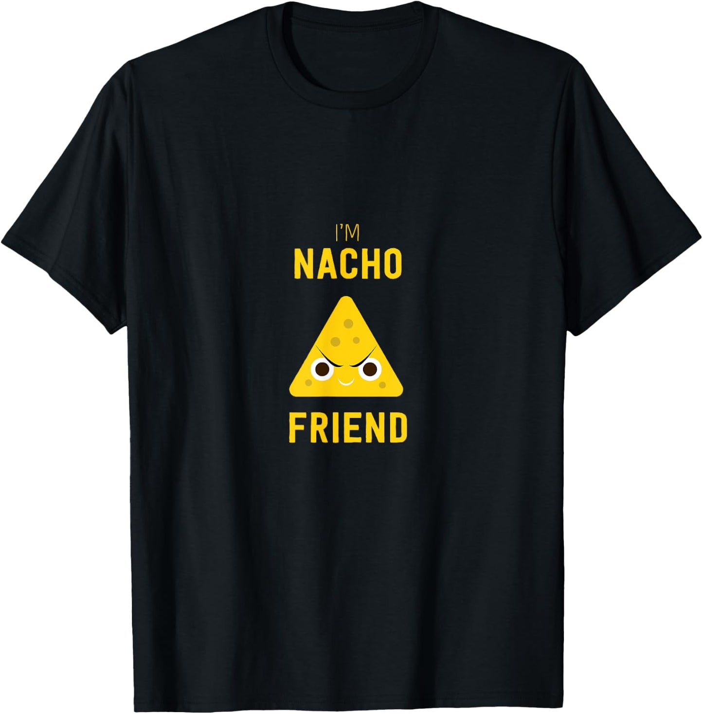 Funny Nachos Food Pun I'm Nacho Friend T-Shirt - T-Shirt | Black