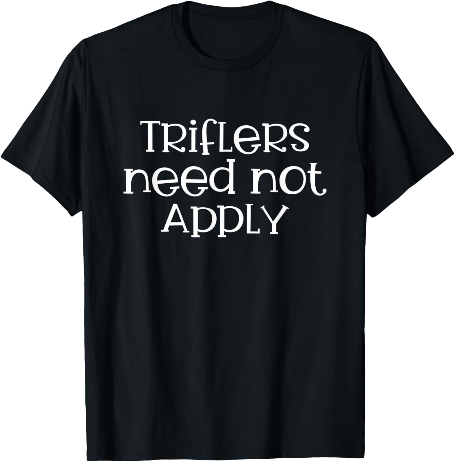 Triflers Need Not Apply Murderino T-Shirt - T-Shirt | Black