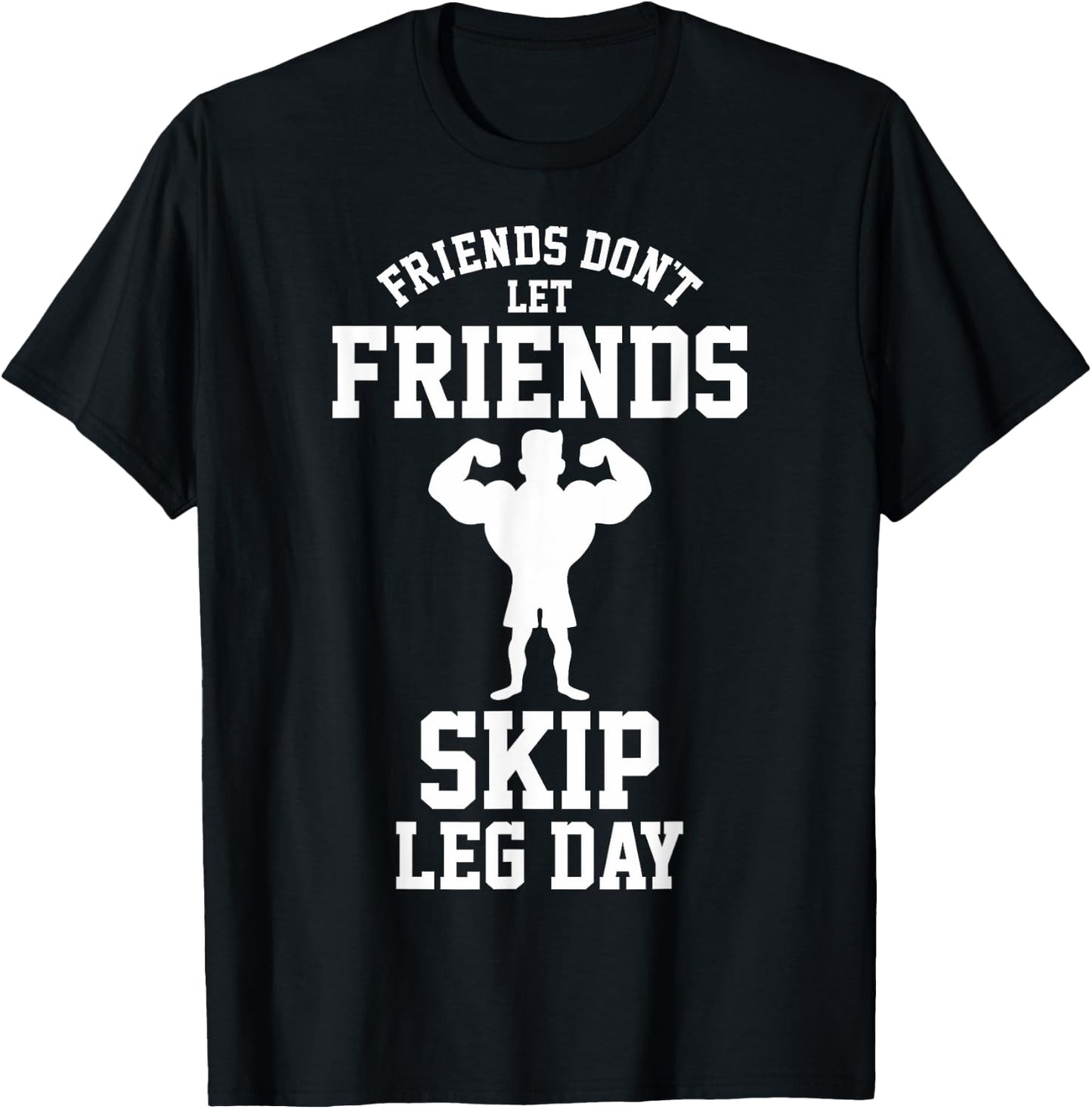 Friends Don't Let Friends Skip Leg Day Bodybuidling Shirt T-Shirt - T-Shirt | Black