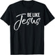 Be Like Jesus Shirt Fun Cute Christ-follower Christian T-Shirt - T-Shirt | Black