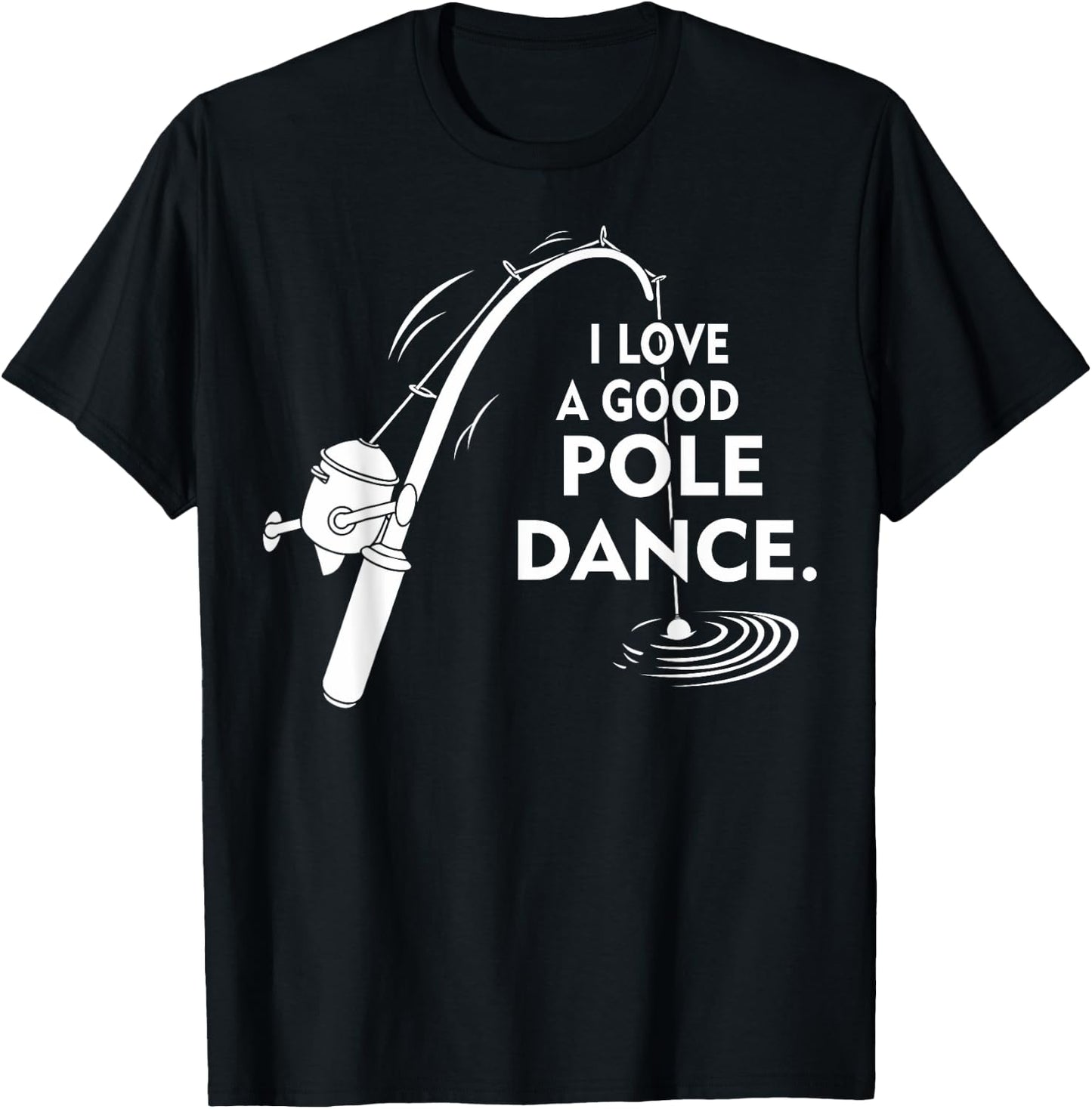 I Love A Good Pole Dance Fishing T-Shirt - T-Shirt | Black