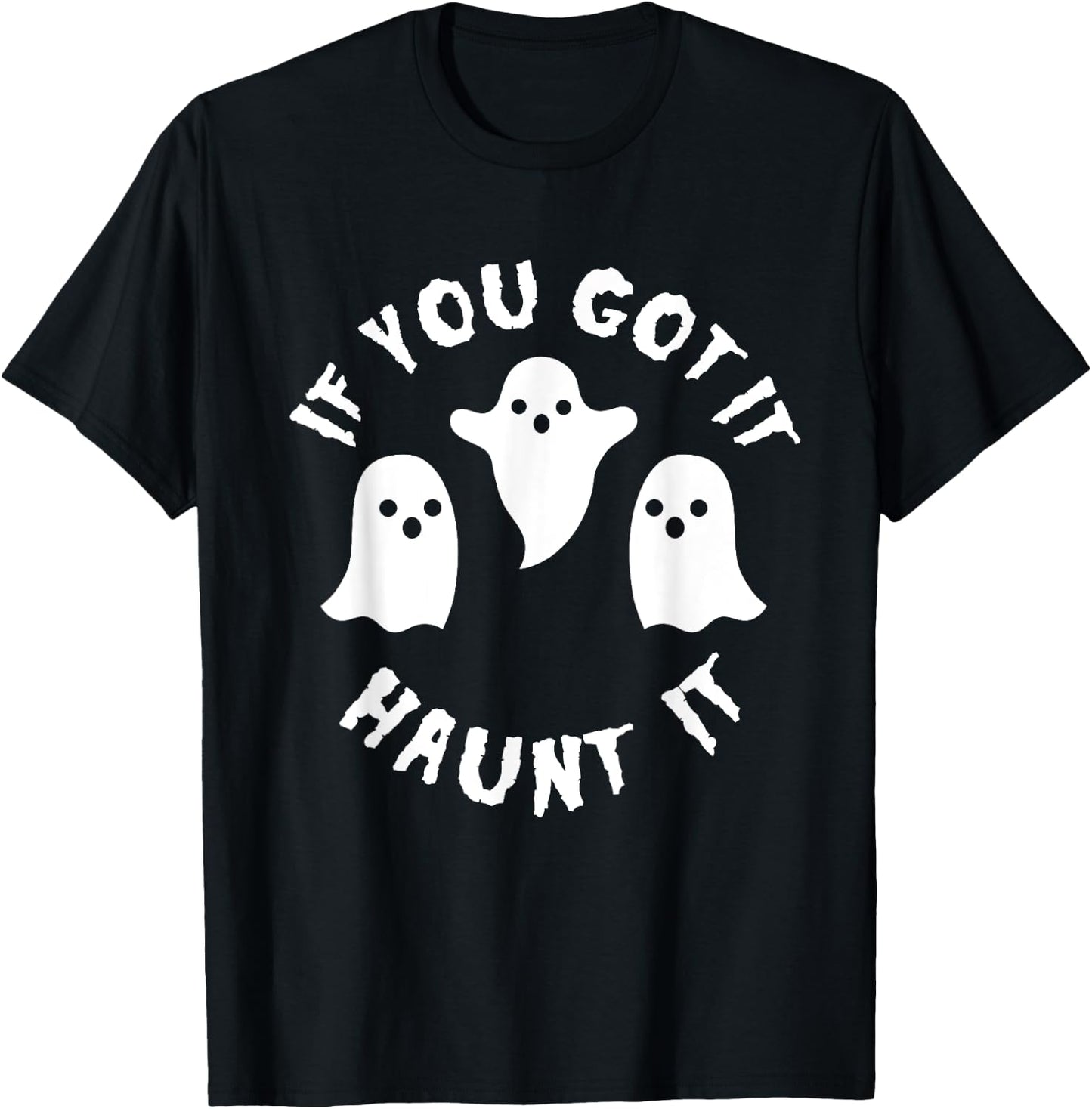 If you Got It Haunt It Shirt - Funny Cute Halloween T-Shirt - T-Shirt | Black