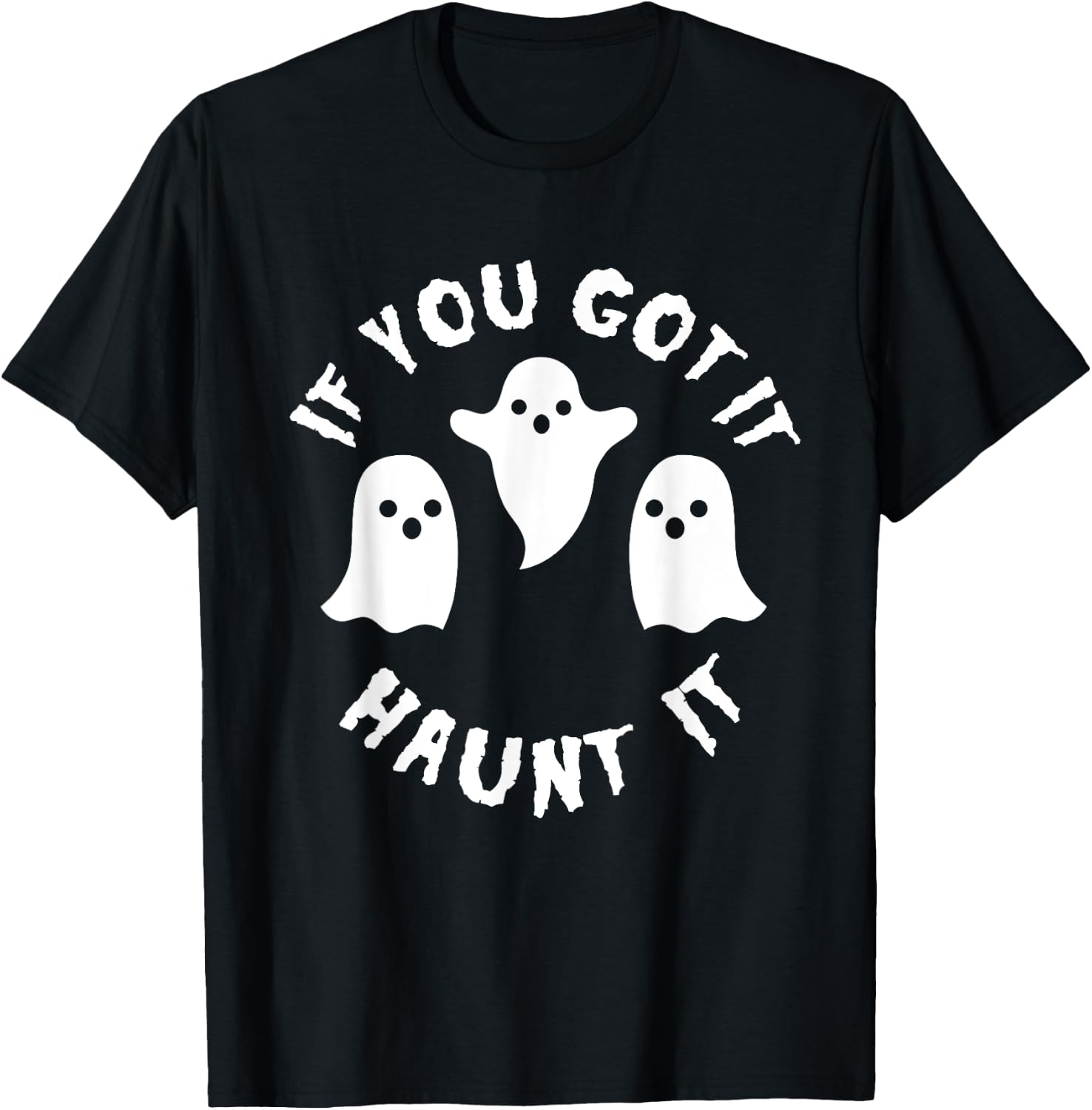 If you Got It Haunt It Shirt - Funny Cute Halloween T-Shirt - T-Shirt | Black