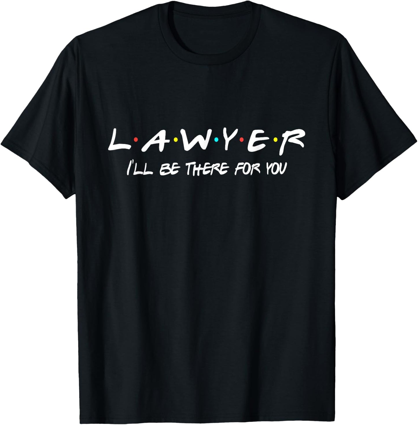 Lawyer Funny Friends Themed Shirt Unique Men Women Gift T-Shirt - T-Shirt | Black
