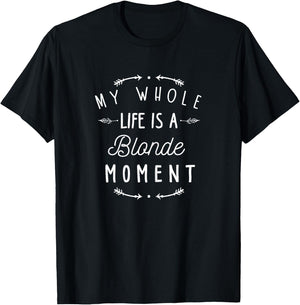 Blonde Shirt My Whole Life Is a Blonde Moment - Blondes T-Shirt - T-Shirt | Black