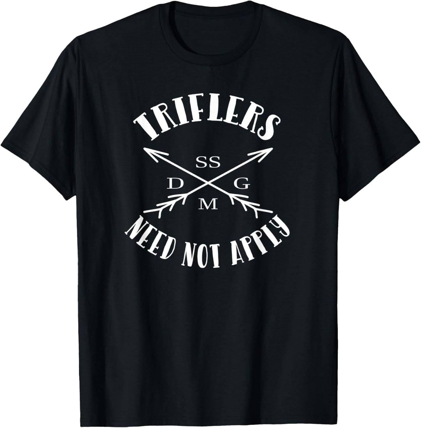 Triflers Need Not Apply SSDGM T-Shirt - T-Shirt | Black